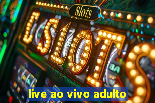 live ao vivo adulto